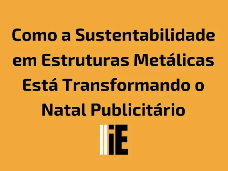 Publicidade em Como a Sustentabilidade em Estruturas Metálicas Está Transformando o Natal Publicitário