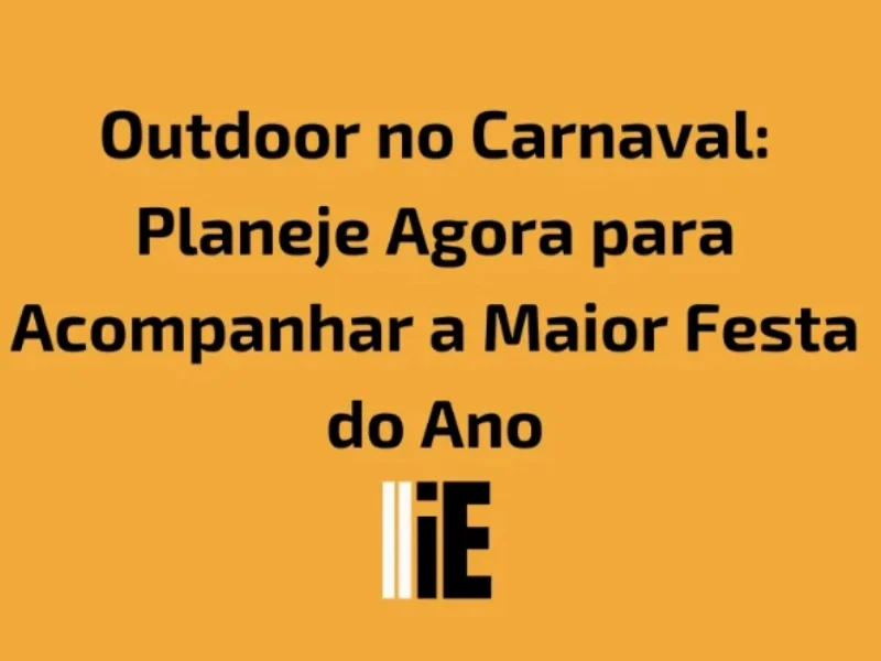 Publicidade em Outdoor no Carnaval: Planeje Agora para Acompanhar a Maior Festa do Ano