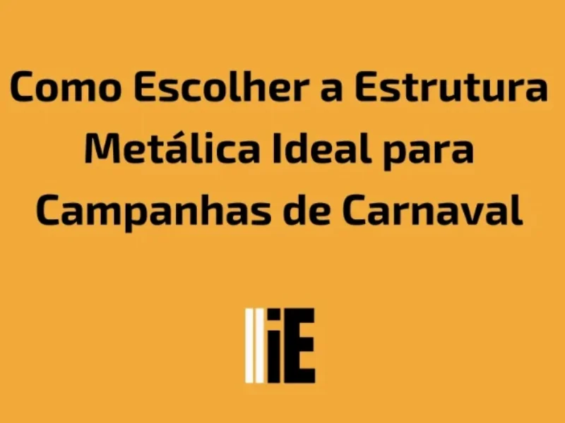 Publicidade em Como Escolher a Estrutura Metálica Ideal para Campanhas de Carnaval