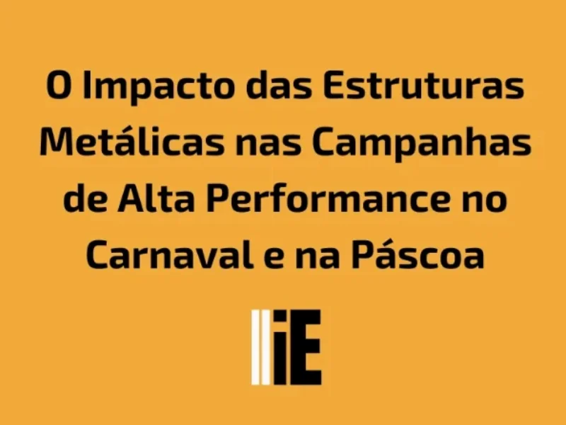 Publicidade em O Impacto das Estruturas Metálicas nas Campanhas de Alta Performance no Carnaval e na Páscoa