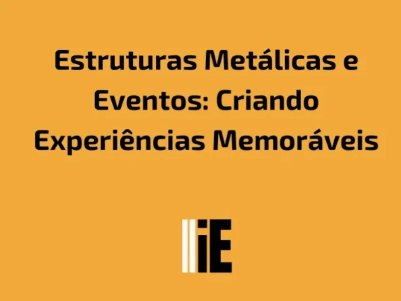 Publicidade em Estruturas Metálicas e Eventos: Criando Experiências Memoráveis