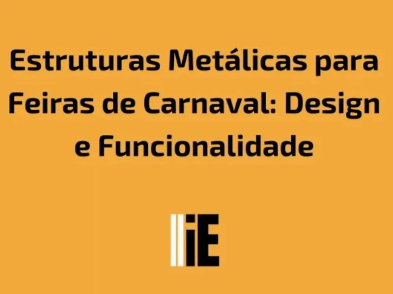 Publicidade em Estruturas Metálicas para Feiras de Carnaval: Design e Funcionalidade