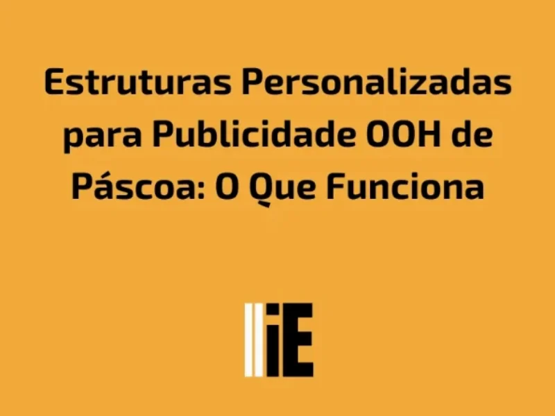 Publicidade em Estruturas Personalizadas para Publicidade OOH de Páscoa: O Que Funciona