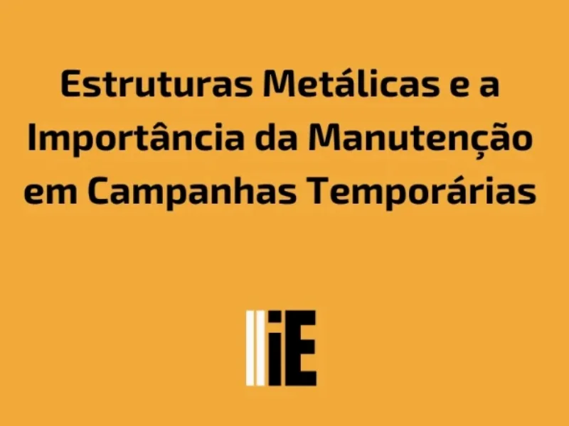 Publicidade em Estruturas Metálicas e a Importância da Manutenção em Campanhas Temporárias