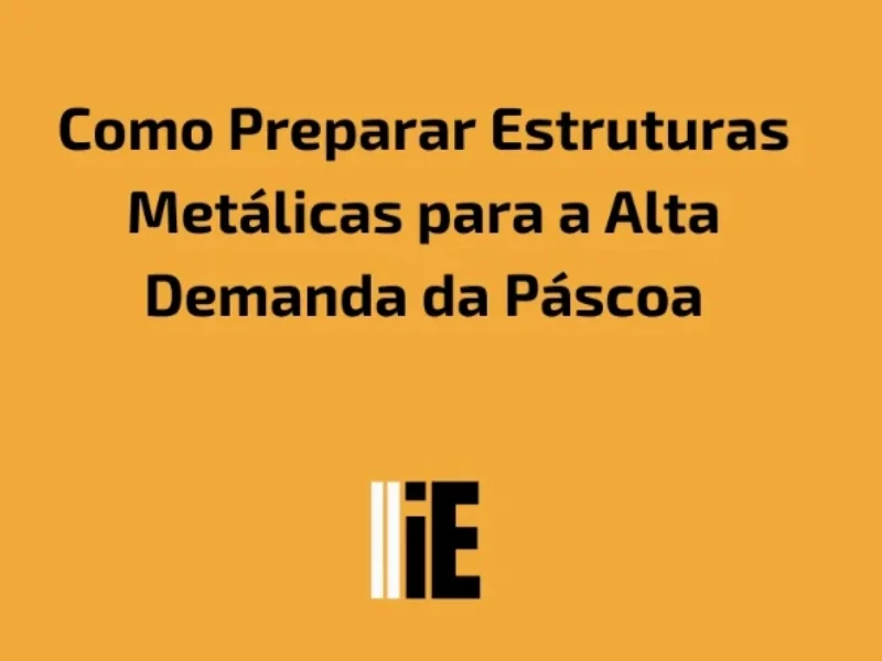 Publicidade em Como Preparar Estruturas Metálicas para a Alta Demanda da Páscoa