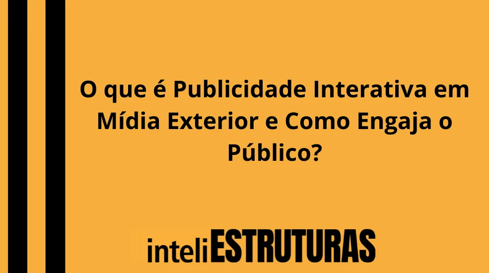 Publicidade em O que é Publicidade Interativa em Mídia Exterior e Como Engaja o Público?