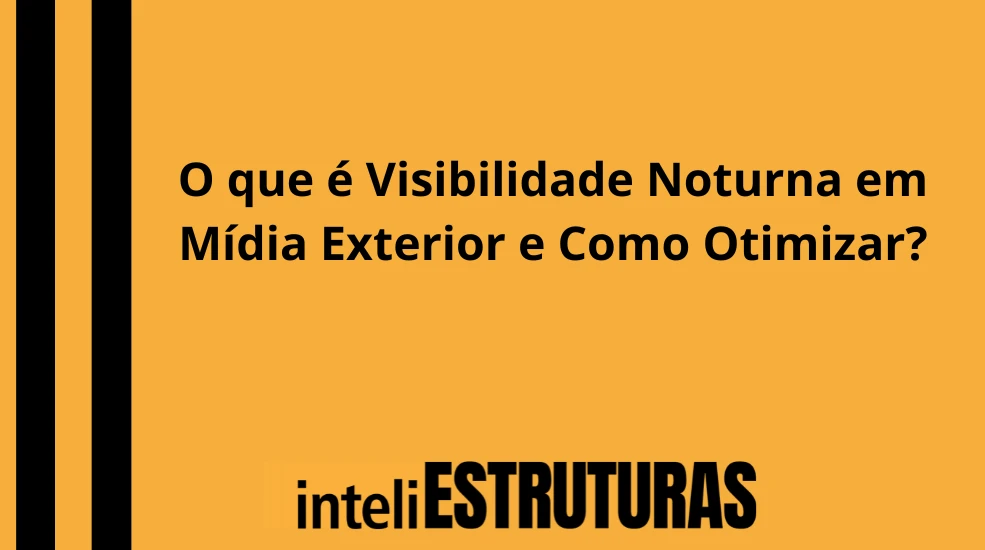 Publicidade em O que é Visibilidade Noturna em Mídia Exterior e Como Otimizar?