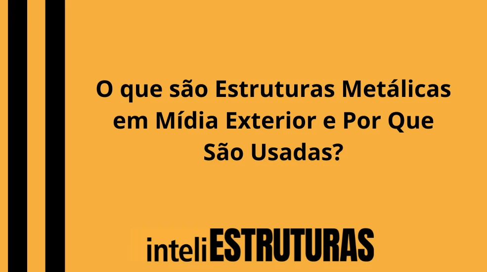 Publicidade em O que são Estruturas Metálicas em Mídia Exterior e Por Que São Usadas?