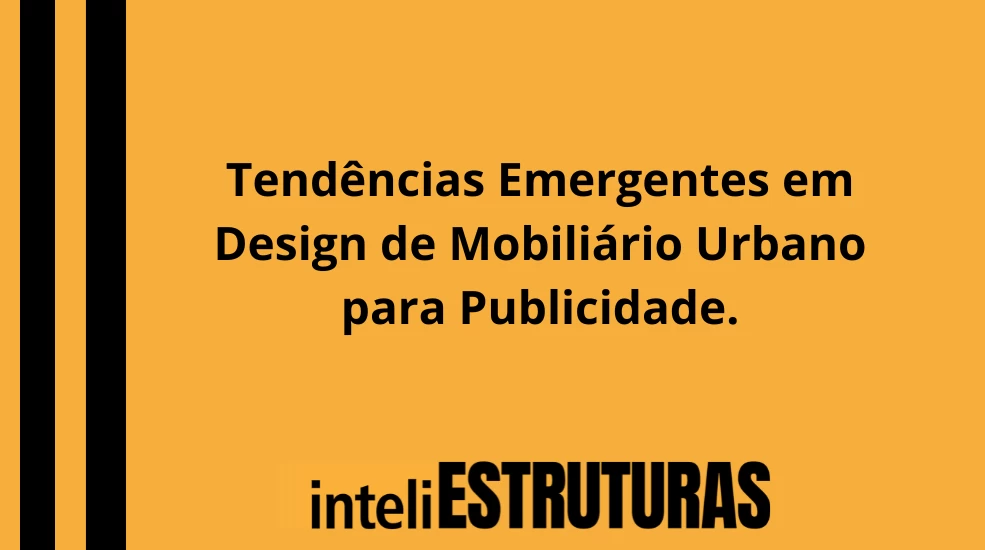 Publicidade em Tendências Emergentes em Design de Mobiliário Urbano para Publicidade.