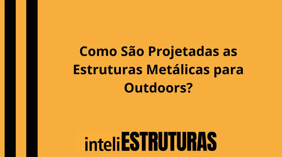 Publicidade em Como São Projetadas as Estruturas Metálicas para Outdoors?