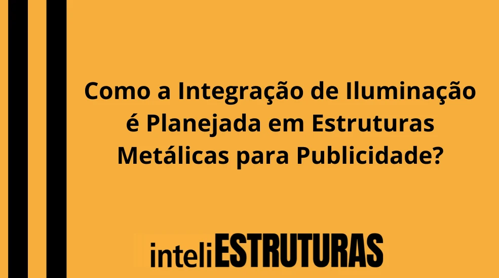 Publicidade em Como a Integração de Iluminação é Planejada em Estruturas Metálicas para Publicidade?