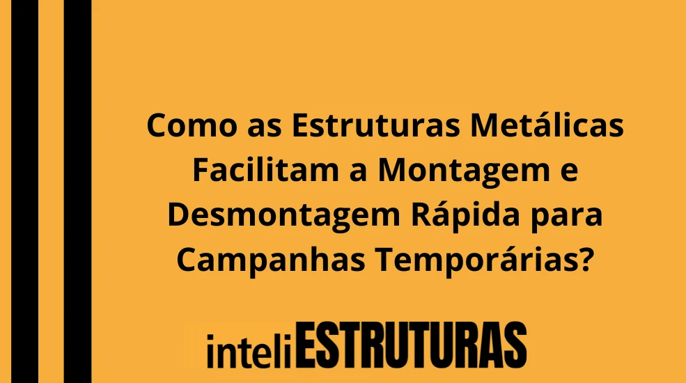 Publicidade em Como as Estruturas Metálicas Facilitam a Montagem e Desmontagem Rápida para Campanhas Temporárias?